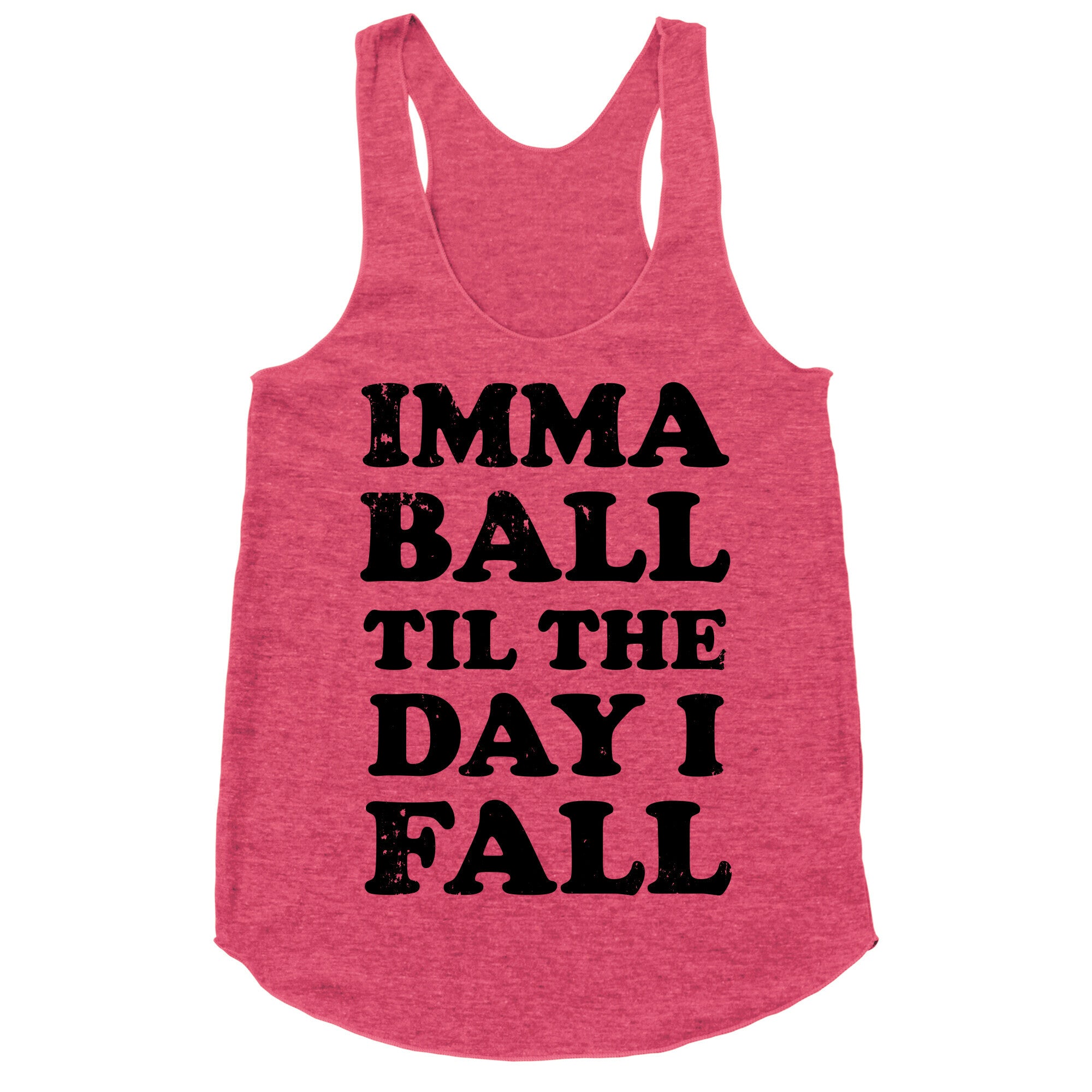 Imma Ball Til The Day I Fall Racerback Tank